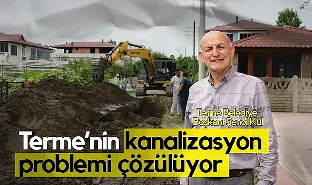Terme'nin Yıllardır Beklenen Kanalizasyon Sorunu Çözülüyor