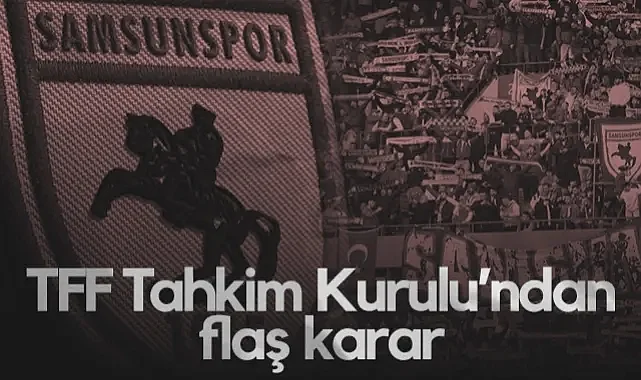 TFF Tahkim Kurulu'ndan Samsunspor İçin Flaş Karar