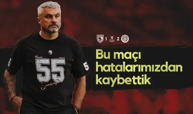 Samsunspor'da Reis Antalyaspor Mağlubiyetini Değerlendirdi: Bu Maçı Hatalarımızdan Kaybettik
