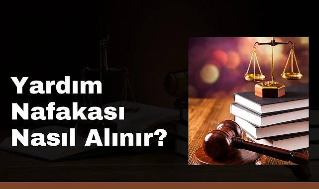 Yardım Nafakası Nasıl Alınır?