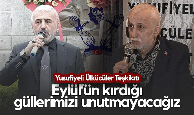 Yusufiyeli Ülkücüler Teşkilatı: Eylül’ün Kırdığı Güllerimizi Unutmayacağız 