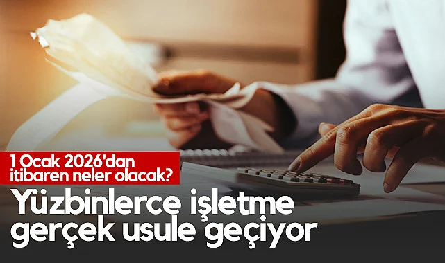 Yüzbinlerce İşletme Gerçek Usule Geçiyor! 1 Ocak 2026'dan İtibaren Neler Olacak?