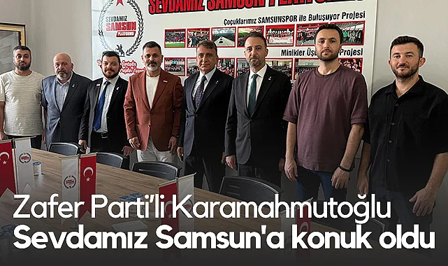 Zafer Parti'li Azmi Karamahmutoğlu, Sevdamız Samsun'a Konuk Oldu