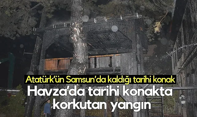 Atatürk’ün Samsun’da Kaldığı Tarihi Konakta Yangın Çıktı