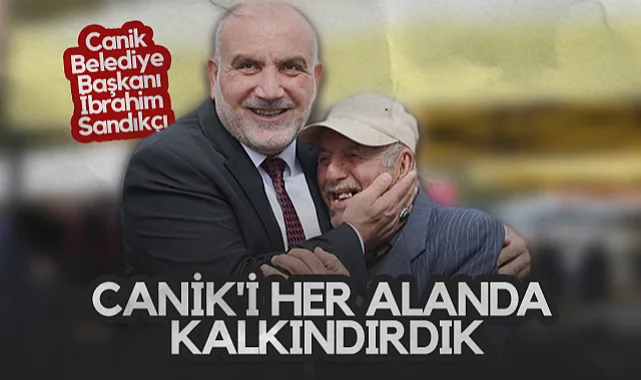Canik Belediye Başkanı İbrahim Sandıkçı: Canik'i Her Alanda Kalkındırdık