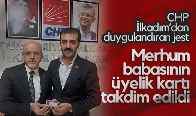 CHP İlkadım'dan Duygulandıran Jest: Merhum Babasının Üyelik Kartı Takdim Edildi