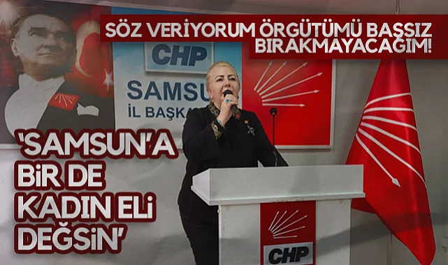 CHP Samsun İl Başkan Adayı Ayşe Akbulut Çubukçuoğlu: Samsun'a Bir De Kadın Eli Değsin