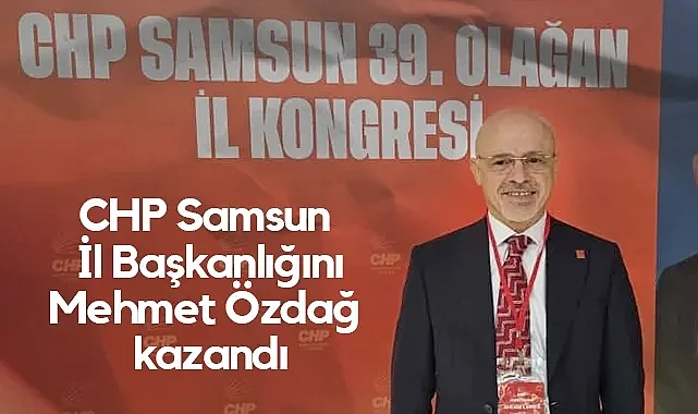 CHP Samsun İl Başkanlığı Seçimini Mehmet Özdağ Kazandı