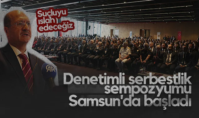 Denetimli Serbestlik Sempozyumu Samsun'da Başladı: Suçluyu Islah Edeceğiz