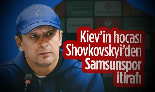 Dinamo Kiev'in Hocası Shovkovskyi'den Samsunspor İtirafı
