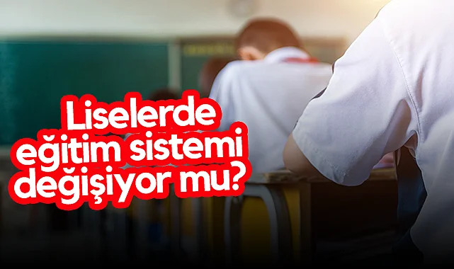 Liselerde Eğitim Sistemi Tamamen Değişiyor
