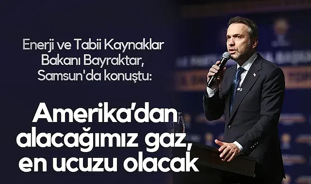 Enerji Bakanı Bayraktar: Amerika’dan Alacağımız Gaz, Türkmenistan’dan Sonra En Ucuzu Olacak