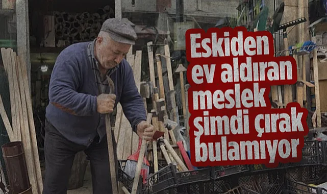 Eskiden Ev ve Arsa Aldıran Meslek Şuan Çırak Bulamıyor