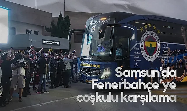Fenerbahçeli Kafile Samsun'a İndi, Taraftarlar Tezahüratlarla Karşıladı