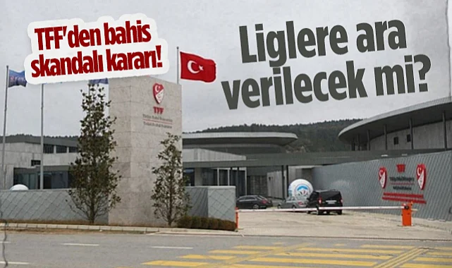Son Dakika: TFF'den Bahis Skandalı Kararı! Liglere Ara Verilecek mi?