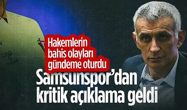 Hakemlerin Bahis Olayları Gündeme Oturdu! Samsunspor'dan Kritik Açıklama Geldi...