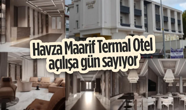 Havza Maarif Termal Otel Açılışa Gün Sayıyor