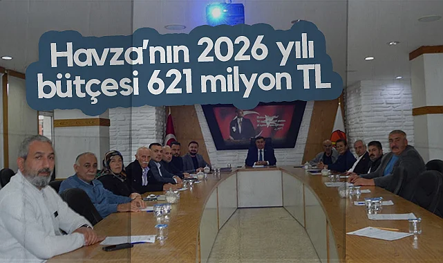 Havza’nın 2026 Yılı Bütçesi 621 Milyon TL