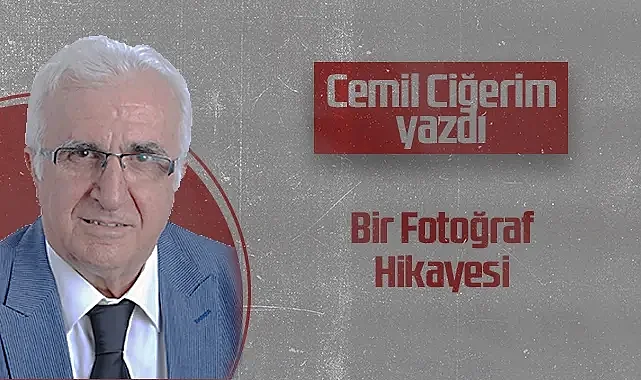 Hedef Halk Gazetesi Köşe Yazarı Cemil Ciğerim: Bir Fotoğraf Hikayesi