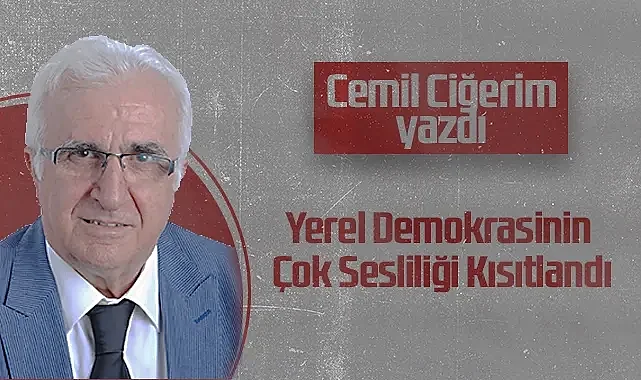 Hedef Halk Gazetesi Köşe Yazarı Cemil Ciğerim: Yerel Demokrasinin Çok Sesliliği Kısıtlandı