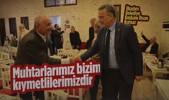 İlkadım Belediye Başkanı İhsan Kurnaz: Muhtarlarımız Bizim Kıymetlilerimizdir