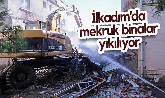 İlkadım Belediyesi Metruk Binaları Yıkıyor: Başkan Kurnaz Açıkladı