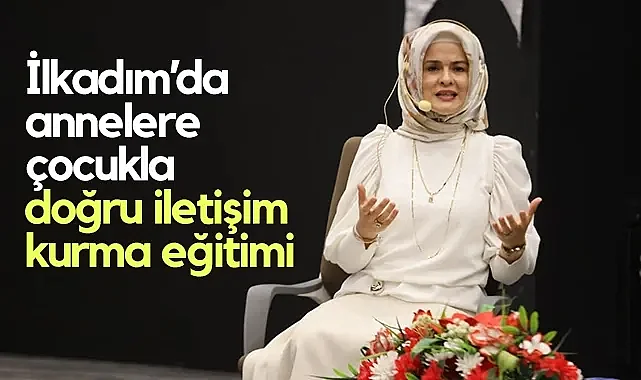 İlkadım'da Annelere Çocukla Doğru İletişim Kurma Eğitimi