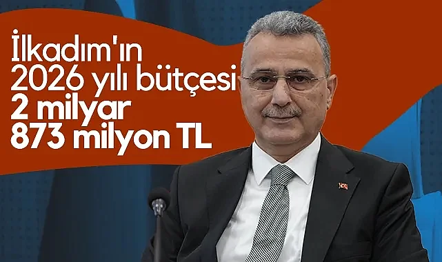 İlkadım'ın 2026 Yılı Bütçesi 2 Milyar 873 Milyon TL