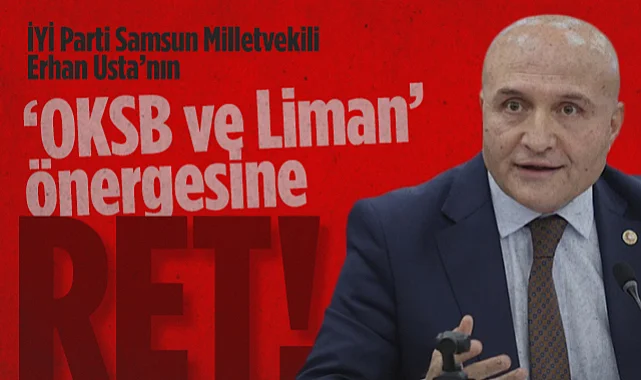İYİ Parti Samsun Milletvekili Erhan Usta'nın OKSB ve Liman Önergesine Ret!