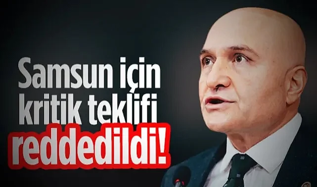 İYİ Partili Erhan Usta'nın Samsun İçin Kritik Teklifi Mecliste Reddedildi!