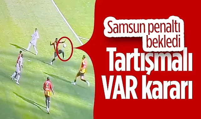Kayserispor - Samsunspor Maçında Tartışmalı VAR Kararı