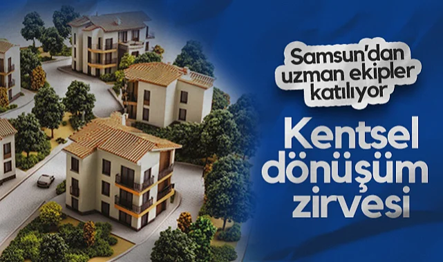 Kentsel Dönüşüm Zirvesi Kayseri’de Yapılıyor: Samsun’dan Uzman Ekipler Katılıyor