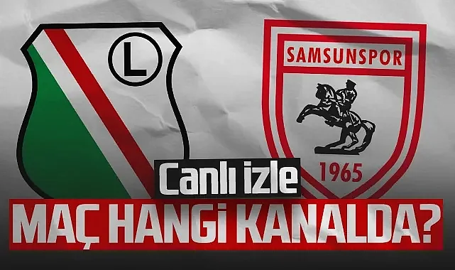 Legia Varşova - Samsunspor Konferans Ligi Maçı Ne Zaman, Hangi Kanalda?