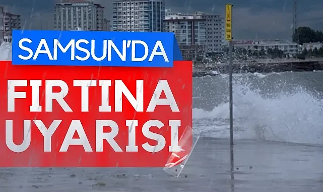 Meteoroloji Uyardı: Samsun'da Fırtına Başlıyor!