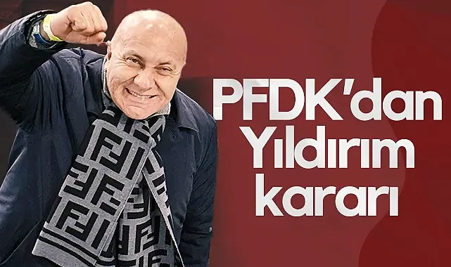 PFDK'dan Yüksel Yıldırım Kararı!