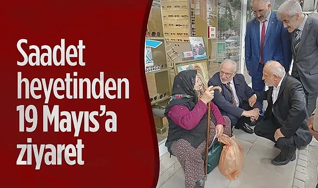 Saadet Partisi Heyetinden 19 Mayıs’a Ziyaret