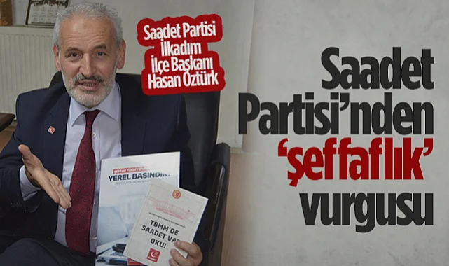 Saadet Partisi İlkadım’dan Şeffaflık Vurgusu