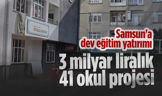 Samsun'a Dev Eğitim Yatırımı: 2.3 Milyar Liralık 41 Okul Projesi