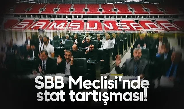 SBB Meclisi'nde 19 Mayıs Stadyumu Tartışması: Yeni Stat Gerekli mi?
