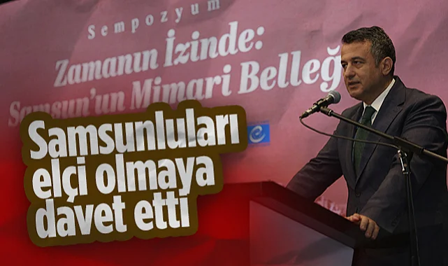 Samsun Büyükşehir Belediye Başkanı Halit Doğan, Samsunluları Elçi Olmaya Davet Etti