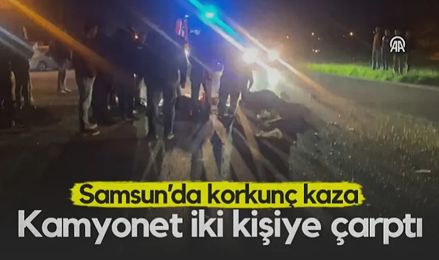 Samsun'da Kamyonetin Çarptığı 2 Kişi Hayatını Kaybetti