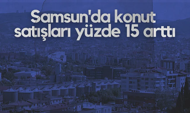 Samsun'da Konut Satışları Yüzde 15 Arttı: Eylül Ayında 3.014 Konut Satıldı