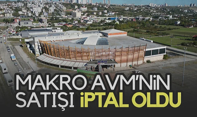 Samsun'da Makro AVM’nin Satışı İptal Oldu