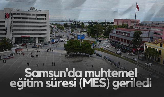 Samsun'da Muhtemel Eğitim Süresi (MES) Geriledi