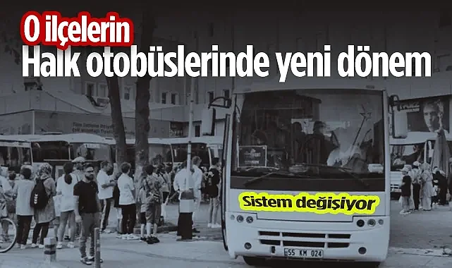 Samsun'da O İlçelerin Halk Otobüslerinde Yeni Dönem! Sistem Değişiyor...