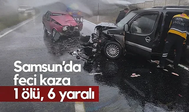 Samsun’da Otomobil İle Hafif Ticari Araç Çarpıştı: 1 Ölü, 6 Yaralı
