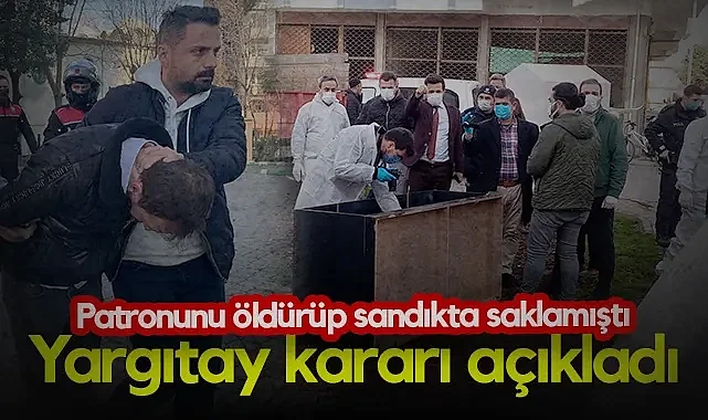 Samsun'da Patronunu Öldürüp Sandıkta Saklamıştı! Yargıtay Kararı Açıkladı...