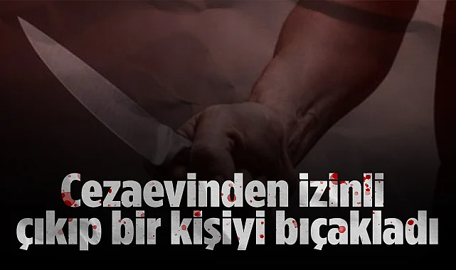 Samsun'da Şok Olay: Cezaevinden İzinli Çıkıp Bir Kişiyi Bıçakladı