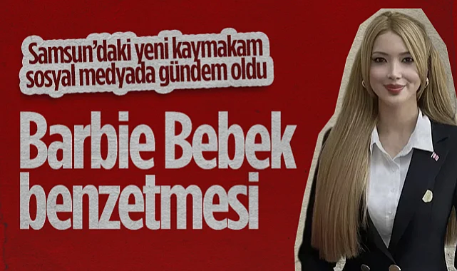 Samsun'daki Yeni Kaymakam Tuğçe Orhan Sosyal Medyada Gündem Oldu! Barbie Bebek Benzetmeleri Yağdı