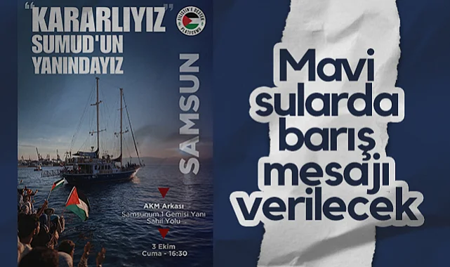 Samsun'dan Gazze'ye Küresel Sumud Filosu'na Destek: Mavi Sularda Barış Mesajı